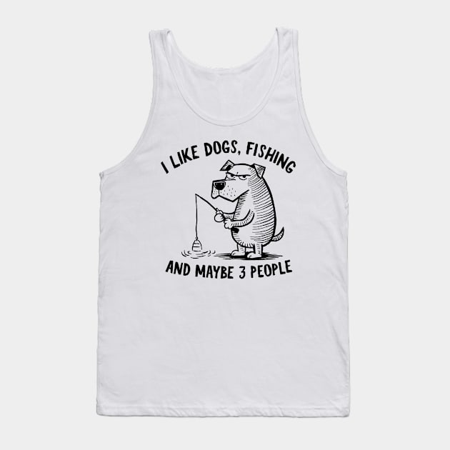 I Like Dogs, Fishing, and Maybe 3 People Fun Quote Tank Top by Indigo Lake